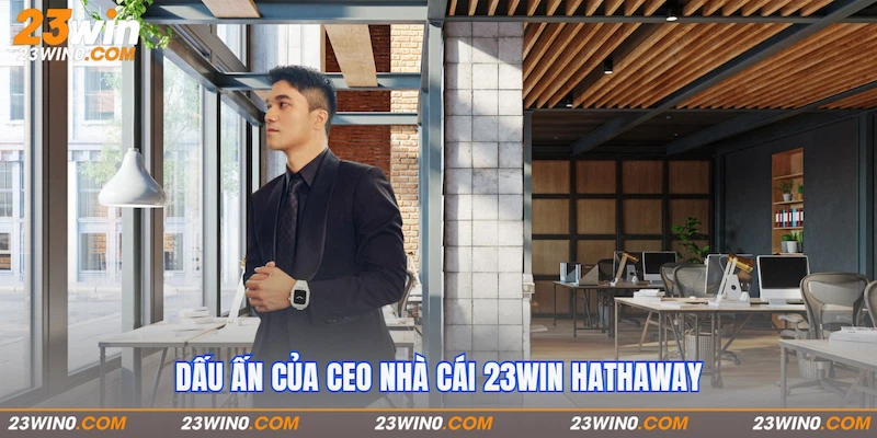 Dấu ấn của CEO nhà cái 23Win Hathaway