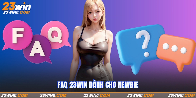 FAQ 23Win dành cho newbie