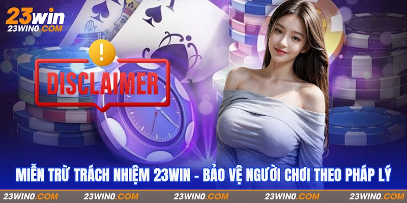 Giải mã miễn trừ trách nhiệm 23Win có nghĩa là gì